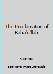 Unknown Binding The Proclamation of Baha'u'llah Book