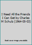 Hardcover I Need All the Friends I Can Get by Charles M Schulz (1964-05-03) Book