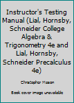 Paperback Instructor's Testing Manual (Lial, Hornsby, Schneider College Algebra & Trigonometry 4e and Lial, Hornsby, Schneider Precalculus 4e) Book