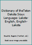Dictionary of theTeton Dakota Sioux Language: Lakota-English, English-Lakota