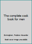 Unknown Binding The complete cook book for men Book