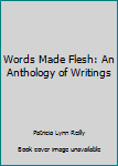 Paperback Words Made Flesh: An Anthology of Writings Book