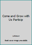 Paperback Come and Grow with Us Particip Book