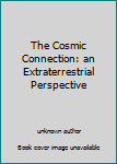 Unknown Binding The Cosmic Connection: an Extraterrestrial Perspective Book