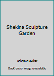 Unknown Binding Shekina Sculpture Garden Book