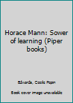 Unknown Binding Horace Mann: Sower of learning (Piper books) Book