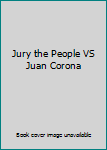 Hardcover Jury the People VS Juan Corona Book