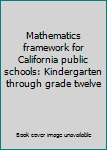 Paperback Mathematics framework for California public schools: Kindergarten through grade twelve Book