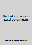 Paperback The Entrepreneur in Local Government Book