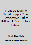 Hardcover Transportation A Global Supply Chain Perspective Eighth Edition 8e Instructor's Edition Book
