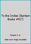 Paperback To the Indies (Bantam Books #917) Book