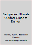 Paperback Backpacker Ultimate Outdoor Guide to Denver Book