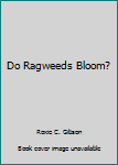 Hardcover Do Ragweeds Bloom? Book