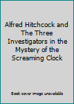Alfred Hitchcock And The Three Investigators #9 The Mystery Of The Screaming Clock