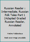 Paperback Russian Reader : Intermediate. Russian Folk Tales Part 1 (Adapted Graded Russian Reader, Annotated Book