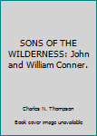 Sons of the Wilderness, John and William Conner (Classic Reprint)