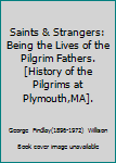 Saints & Strangers: Being the Lives of the Pilgrim Fathers. [History of the Pilgrims at Plymouth,MA].