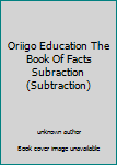 Oriigo Education The Book Of Facts Subraction