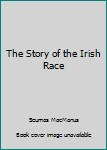 Unknown Binding The Story of the Irish Race Book