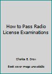 Unknown Binding How to Pass Radio License Examinations Book