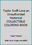 Paperback Taylor Swift Love an Unauthorized Historical COLLECTIBLE COLORING BOOK