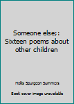 Hardcover Someone else;: Sixteen poems about other children Book