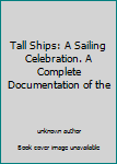 Unknown Binding Tall Ships: A Sailing Celebration. A Complete Documentation of the Book