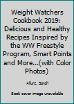 Paperback Weight Watchers Cookbook 2019: Delicious and Healthy Recipes Inspired by the WW Freestyle Program, Smart Points and More...(with Color Photos) Book