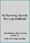 Paperback My Running Journal: Run Log Notebook Book