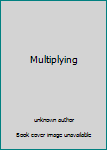 Multiplying