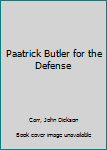 Unknown Binding Paatrick Butler for the Defense Book