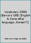 Paperback Vocabulary 33000 (Barron's GRE (English & Some other language...Korean?)) Book