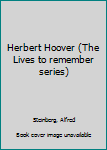 Hardcover Herbert Hoover (The Lives to remember series) Book