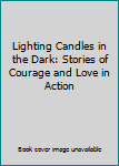 Paperback Lighting Candles in the Dark: Stories of Courage and Love in Action Book