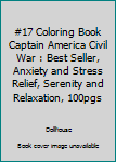 Paperback #17 Coloring Book Captain America Civil War : Best Seller, Anxiety and Stress Relief, Serenity and Relaxation, 100pgs Book