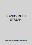 ISLANDS IN THE STREAM