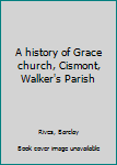 Unknown Binding A history of Grace church, Cismont, Walker's Parish Book