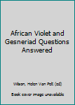 African Violet and Gesneriad Questions Answered