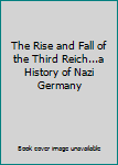 Hardcover The Rise and Fall of the Third Reich...a History of Nazi Germany Book