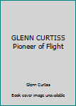 Hardcover GLENN CURTISS Pioneer of Flight Book