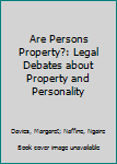 Hardcover Are Persons Property?: Legal Debates about Property and Personality Book