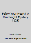 Mass Market Paperback Follow Your Heart ( A Candlelight Mystery #129) Book