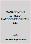 Hardcover MANAGEMENT 12TH.ED. HARDCOVER GRIFFIN I,E, Book