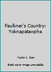 Unknown Binding Faulkner's Country: Yoknapatawpha Book