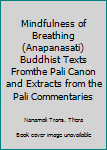 Mindfulness of Breathing (Anapanasati) Buddhist Texts Fromthe Pali Canon and Extracts from the Pali Commentaries
