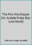 Paperback The Fire-Worshipper (An Acolyte Press Boy-Love Novel) Book