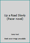 Mass Market Paperback Up a Road Slowly (Pacer novel) Book