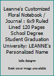 Leanne's Customized Floral Notebook / Journal : 6x9 Ruled Lined 120 Pages School Degree Student Graduation University: LEANNE's Personalized Name