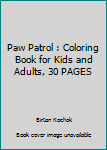 Paw Patrol : Coloring Book for Kids and Adults, 30 PAGES