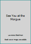 Hardcover See You at the Morgue Book